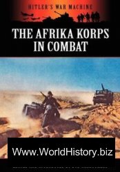The Afrika Korps in Combat (Hitler's War Machine)