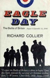 Eagle Day: The Battle of Britain, August 6 - September 15, 1940