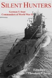 Silent Hunters German U-Boat Commanders of World War II