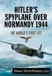 Hitler's Spyplane Over Normandy 1944: The World's First Jet