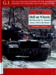 Hell on Wheels: The Men of the US Armored Forces 1918 to the Present (G.I. Series 17)