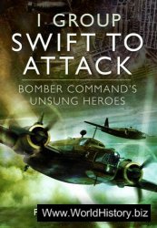 1 Group: Swift to Attack : Bomber Command's Unsung Heroes