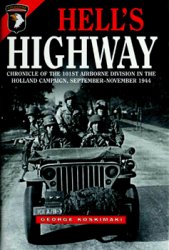 Hell's Highway: Chronicle of the 101st Airborne Division in the Holland Campaign, September-November, 1944