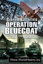 Operation Bluecoat: Over the Battlefield: Breakout from Normandy