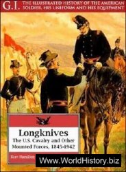 Longknives: The U.S. Cavalry and Other Mounted Forces, 1845-1942 (G.I. Series 3)