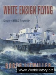 White Ensign Flying: Corvette HMCS Trentonian