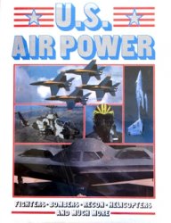 U.S. Air Power: Fighters, Bombers, Recon, Helicopters and Much More