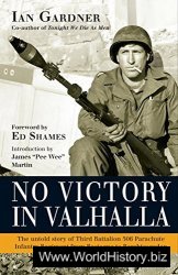 No Victory in Valhalla: The untold story of Third Battalion 506 Parachute Infantry Regiment from Bastogne to Berchtesgad