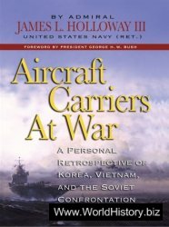 Aircraft Carriers at War. A Personal Retrospective of Korea, Vietnam, and the Soviet Conflict