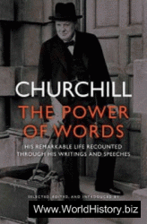 Churchill - The Power of Words - His Remarkable Life Recounted Through His Writings and Speeches