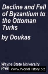 Decline and Fall of Byzantium to the Ottoman Turks An Annotated Translation of Historia Turco-Byzantina 1341-1462