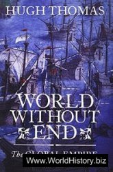 World Without End: The Global Empire of Philip II