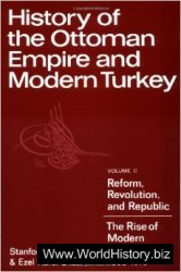 History of the Ottoman Empire and Modern Turkey Volume 2, Reform, Revolution, and Republic The Rise of Modern Turkey 1808-1975