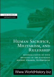Human Sacrifice, Militarism, Rulership: Materialization of State Ideology at the Feathered Serpent Pyramid, Teotihuacan