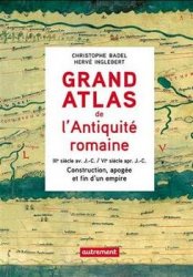 Grand Atlas de l'Antiquite Romaine: Construction, Apogee et Fin d'un Empire