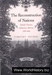 The Reconstruction of Nations: Poland, Ukraine, Lithuania, Belarus, 1569–1999