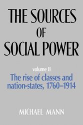 The Sources of Social Power: Volume 2, The Rise of Classes and Nation States 1760-1914