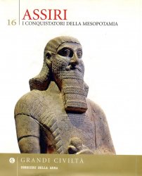 Assiri. I Conquistatori della Mesopotamia