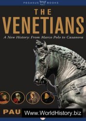 The Venetians: A New History: From Marco Polo to Casanova