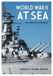 World War II at Sea: An Encyclopedia (2 Volumes)