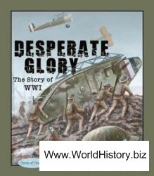 Desperate Glory: The Story of WWI