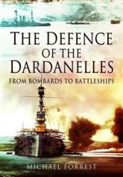 The Defence of the Dardanelles - From Bombards to Battleships