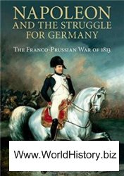 Napoleon and the Struggle for Germany: The Franco-Prussian War of 1813