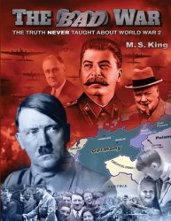 The Bad War: The Truth NEVER Taught About World War II