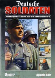 Deutsche Soldaten: Uniforms, Equipment and Personal Items of the German Soldier 1939-1945
