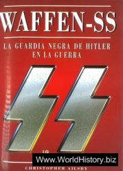Waffen-SS: La Guardia Negra de Hitler en la Guerra