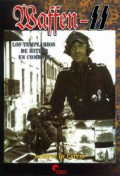 Waffen SS: Los Templarios de Hitler en Combate