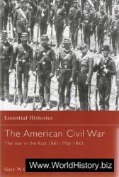 The American Civil War (1): The War In The East 1861-May 1863 (Essential Histories 4)