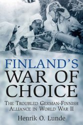 Finland's War of Choice The Troubled German-Finnish Alliance in World War II