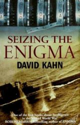 Seizing the Enigma: The Race to Break the German U-boat Codes, 1939-1943