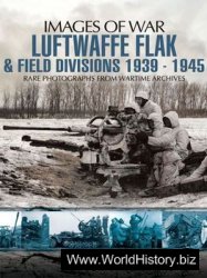 Luftwaffe Flak & Field Divisions 1939-1945 (Images of War)