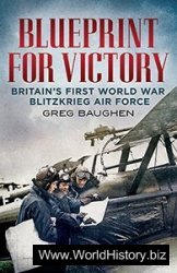 Blueprint for Victory: Britain's First World War Blitzkrieg Air Force