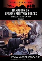 Handbook On German Military Forces - The Illustrated Edition - Volume 1 (Hitler's War Machine)