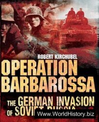 Operation Barbarossa: The German Invasion of Soviet Russia