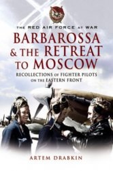 Barbarossa & the Retreat to Moscow: Recollections of Fighter Pilots on the Eastern Front (The Red Air Force at War)