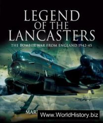 Legend of the Lancasters: The Bomber War from England 1942-45