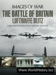 The Battle of Britain: Luftwaffe Blitz: Rare photographs from Wartime Archives