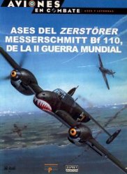 Ases del Zerstorer Bf-110 de la II Guerra Mundial (Aviones en Combate: Ases y Leyendas №34)