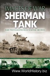 Sherman Tank: Rare Photographs from Wartime Archives (Images of War)