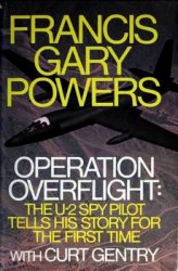 Operation Overflight: The U-2 Spy Pilot Tells His Story For the First Time
