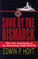 Sunk by the Bismarck: The Life and Death of the Battleship HMS Hood