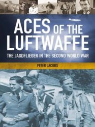 Aces of the Luftwaffe: The Jagdfliegern and Their Tactics of World War II