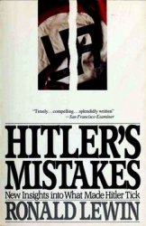 Hitler's Mistakes: New Insights Into What Made Hitler Tick