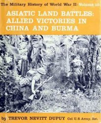 Asiatic Land Battles: Allied Victories in China and Burma (The Military History of World War II vol.10)