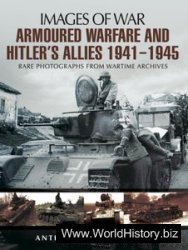 Armoured Warfare and Hitler's Allies 1941-1945: Rare Photographs from Wartime Archives