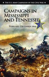 Campaigns in Mississippi and Tennessee, February-December 1864 (The U.S. Army Campaigns of the Civil War)